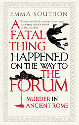 Couverture cartonnée A Fatal Thing Happened on the Way to the Forum de Emma Southon