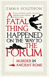 Kartonierter Einband A Fatal Thing Happened on the Way to the Forum von Emma Southon