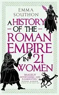 E-Book (epub) A History of the Roman Empire in 21 Women von Emma Southon