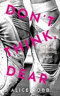 E-Book (epub) Don't Think, Dear von Alice Robb