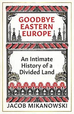 E-Book (epub) Goodbye Eastern Europe von Jacob Mikanowski