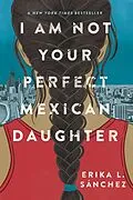 E-Book (epub) I Am Not Your Perfect Mexican Daughter von Erika L. Sánchez