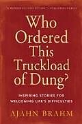 Couverture cartonnée Who Ordered This Truckload of Dung?: Inspiring Stories for Welcoming Life's Difficulties de Brahm