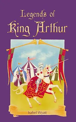 E-Book (epub) Legends of King Arthur von Isabel Wyatt