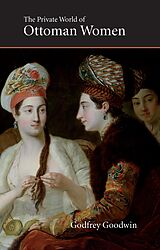 eBook (epub) Private World of Ottoman Women de Godfrey Goodwin