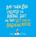 E-Book (epub) And Then God Created the Middle East and Said 'Let There Be Breaking News' von Karl Remarks
