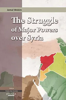 E-Book (epub) The Struggle of Major Powers Over Syria, The von Jamal Wakim