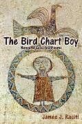 Couverture cartonnée The Bird Chart Boy, Poems de James J. Raciti
