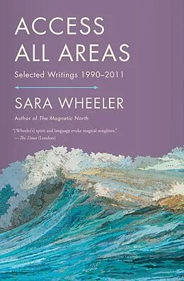 E-Book (epub) Access All Areas von Sara Wheeler