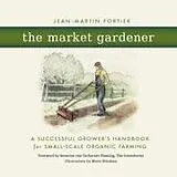 Kartonierter Einband The Market Gardener von Jean-Martin Fortier