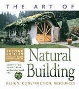 Couverture cartonnée The Art of Natural Building - Second Edition - Completely Revised, Expanded and Updated de Joseph F. Smith, Michael G. Wanek, Cather Kennedy