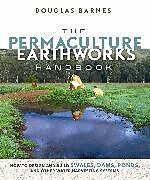 Kartonierter Einband The Permaculture Earthworks Handbook von Douglas Barnes