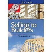 Kartonierter Einband Selling to Builders von Steve Monroe