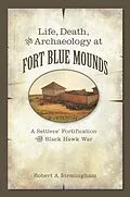 E-Book (epub) Life, Death, and Archaeology at Fort Blue Mounds von Birmingham Robert A. Birmingham