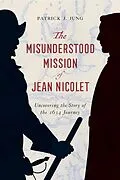 E-Book (epub) Misunderstood Mission of Jean Nicolet von Jung Patrick J. Jung