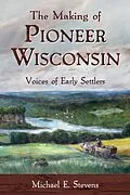 E-Book (epub) Making of Pioneer Wisconsin von Stevens Michael E. Stevens