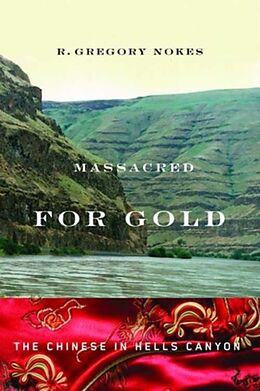 Couverture cartonnée Massacred for Gold: The Chinese in Hells Canyon de R. Gregory Nokes