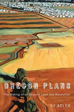 Couverture cartonnée Oregon Plans: The Making of an Unquiet Land Use Revolution de Sy Adler
