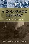 E-Book (epub) A Colorado History, 10th Edition von Maxine Benson, Duane A. Smith, Carl Ubbelohde