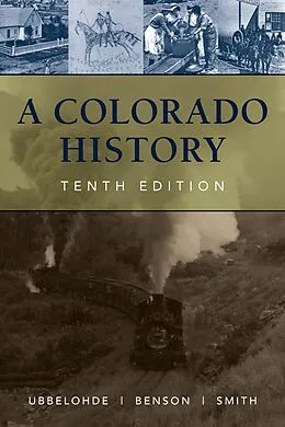 E-Book (epub) A Colorado History, 10th Edition von Maxine Benson, Duane A. Smith, Carl Ubbelohde