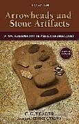 Kartonierter Einband Arrowheads and Stone Artifacts, Third Edition von C. G. Yeager