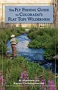 E-Book (epub) The Fly Fishing Guide to Colorado's Flat Tops Wilderness von Al Marlowe, Karen Christopherson
