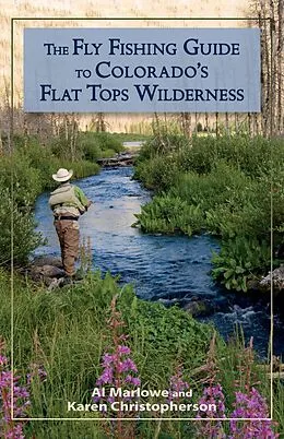 E-Book (epub) The Fly Fishing Guide to Colorado's Flat Tops Wilderness von Al Marlowe, Karen Christopherson
