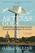 E-Book (epub) As Texas Goes...: How the Lone Star State Hijacked the American Agenda von Gail Collins