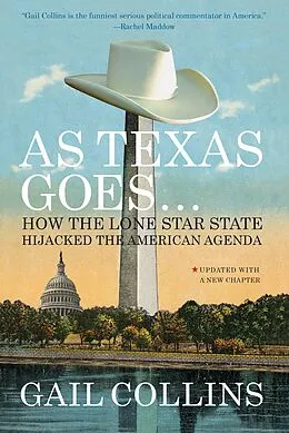 E-Book (epub) As Texas Goes...: How the Lone Star State Hijacked the American Agenda von Gail Collins