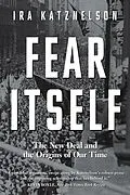 E-Book (epub) Fear Itself: The New Deal and the Origins of Our Time von Ira Katznelson