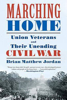 E-Book (epub) Marching Home: Union Veterans and Their Unending Civil War von Brian Matthew Jordan