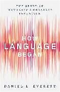 Livre Relié HOW LANGUAGE BEGAN de Daniel L. Everett