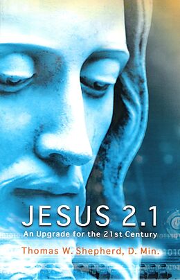 E-Book (epub) Jesus 2.1 von D. Min. Thomas W. Shepherd