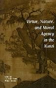 Virtue, Nature, and Moral Agency in the Xunzi