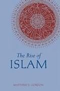 Kartonierter Einband The Rise of Islam von Matthew S. Gordon
