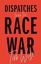 Couverture cartonnée Dispatches from the Race War de Tim Wise