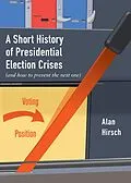 E-Book (epub) A Short History of Presidential Election Crises von Alan Hirsch