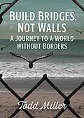 E-Book (epub) Build Bridges, Not Walls von Todd Miller