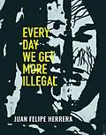 E-Book (epub) Every Day We Get More Illegal von Juan Felipe Herrera