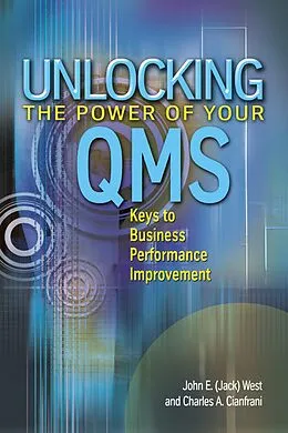 E-Book (pdf) Unlocking the Power of Your QMS von John (Jack) E. West, Charles A. Cianfrani