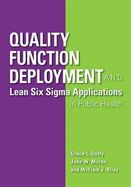 E-Book (pdf) Quality Function Deployment and Lean Six Sigma Applications in Public Health von Grace L. Duffy, John W. Moran