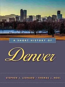 E-Book (epub) Short History of Denver von Leonard Stephen J. Leonard, Noel Thomas J. Noel