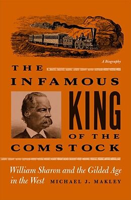 Kartonierter Einband The Infamous King of the Comstock: William Sharon and the Gilded Age in the West von Michael J. Makley