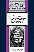 Fester Einband The ABC-Clio Companion to the 1960s Counterculture in America von Neil A. Hamilton