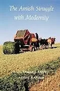 Kartonierter Einband The Amish Struggle with Modernity von Marc A. Kraybill, Donald B. Olshan