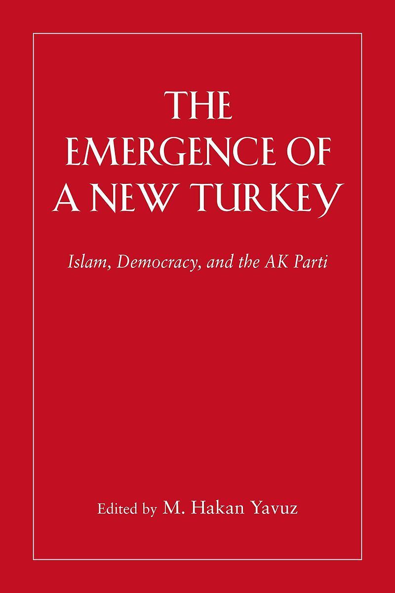 The Emergence of a New Turkey: Islam, Democracy, and the AK Parti