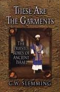 Kartonierter Einband These Are the Garments: The Priestly Robes of Ancient Israel von Charles W. Slemming