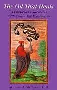 Kartonierter Einband The Oil That Heals: A Physician's Successes with Caster Oil Treatments von William A McGarey