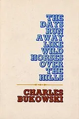 Kartonierter Einband The Days Run Away Like Wild Horses von Charles Bukowski