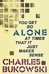 Kartonierter Einband You Get So Alone at Times That It Just Makes Sense von Charles Bukowski